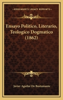 Ensayo Politico, Literario, Teologico Dogmatico (1862) 1160877637 Book Cover
