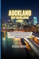 AUCKLAND BEST TRAVEL GUIDE 2023: The Ultimate Guide to New Zealand's Most Vibrant City B0CDNFCHQX Book Cover