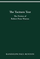 The Taciturn Text: The Fiction of Robert Penn Warren 0814253504 Book Cover