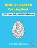 Adult Easter Coloring Book: Easter Coloring Book For Adults With Stress Relieving Coloring Patterns - Fun, Easy and Relaxing - Family Indoor Activities B08XN9G88T Book Cover