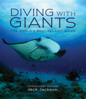 Diving with Giants: The World's Best Ocean Wildlife Dives (IMM Lifestyle Books) Scuba Diving Guide to Travel Adventures at Epic Dive Sites with Whale Sharks, Manta Rays, Great Whites, and More 1504801865 Book Cover