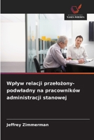 Wplyw relacji przelożony-podwladny na pracowników administracji stanowej 6209636810 Book Cover
