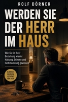 Werden Sie der Herr im Haus: Wie Sie in Ihrer Beziehung wieder Haltung, Stimme und Selbstachtung gewinnen (Mann sein und Mann bleiben) B0H6VYTFBL Book Cover