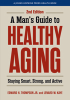 A Man's Guide to Healthy Aging: Staying Smart, Strong, and Active (A Johns Hopkins Press Health Book) 1421453266 Book Cover
