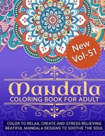 Mandala Coloring Book for Adult ( New Vol - 51 ): Color to Relax, Create And Stress Relieving Beautiful Mandala Designs to Soothe the Soul 1653745819 Book Cover