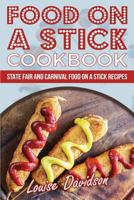 Food on a Stick Cookbook: State Fair and Carnival Food on a Stick Recipes 1548549681 Book Cover