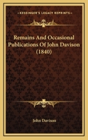 Remains And Occasional Publications Of John Davison 1167244761 Book Cover