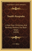 Youth's Keepsake: A New Year, Christmas, And Birthday Present, For Both Sexes 116578159X Book Cover