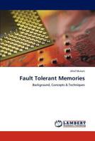 Fault Tolerant Memories: Background, Concepts & Techniques 3848487594 Book Cover