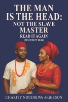 THE MAN IS THE HEAD: NOT THE SLAVE MASTER Read It Again 1919457968 Book Cover