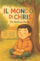 Il Mondo Di Chris (Italian Edition) B0F5658L3K Book Cover
