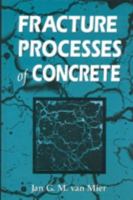 Fracture Processes of Concrete: Assessment of Material Parameters for Fracture Models (New Directions in Civil Engineering) 0849391237 Book Cover