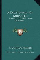 A Dictionary of Miracles: Imitative, Realistic, and Dogmatic 1015708854 Book Cover