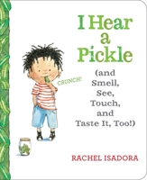 I Hear a Pickle (and Smell, See, Touch, and Taste It, Too!) 1338141546 Book Cover