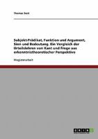 Subjekt-Pr�dikat, Funktion und Argument, Sinn und Bedeutung: Ein Vergleich der Urteilslehren von Kant und Frege aus erkenntnistheoretischer Perspektive 3638824918 Book Cover
