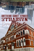 Southern Ghost Stories: Downtown Nashville 108805949X Book Cover