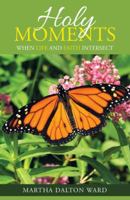 Holy Moments: When Life and Faith Intersect 1973632829 Book Cover