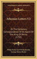 Athenian Letters V2: Or The Epistolary Correspondence Of An Agent Of The King Of Persia 116458202X Book Cover