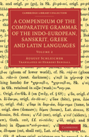 A Compendium Of The Comparative Grammar Of The Indo-european, Sanskrit, Greek And Latin Languages, Volume 2 1360950001 Book Cover