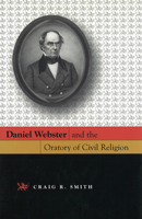 Daniel Webster And The Oratory Of Civil Religion 0826215424 Book Cover