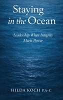 Staying in the Ocean: Leadership When Integrity Meets Power B0GPGW68KZ Book Cover
