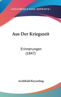 Aus Der Kriegszeit: Erinnerungen (1847) 1160801630 Book Cover
