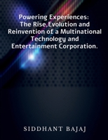 "Powering Experiences: The Rise, Evolution and Reinvention of a Multinational Technology and Entertainment Corporation". B0H7HDKN4M Book Cover