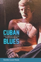 Cuban Blues: How Captivity in a Foreign Prison Saved My Life B0DDHXJNQW Book Cover