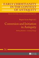 Conversion and Initiation in Antiquity: Shifting Identities - Creating Change 3631658516 Book Cover