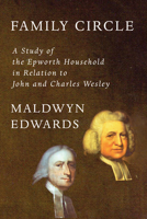 Family Circle: A Study of the Epworth Household in Relation to John and Charles Wesley 1606087320 Book Cover