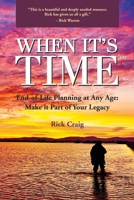 When It's Time (TM): End-of-Life Planning at Any Age: Make it Part of Your Legacy 1662815573 Book Cover