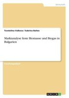 Marktanalyse feste Biomasse und Biogas in Bulgarien 3668667152 Book Cover
