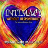 Intimacy Without Responsibility 0557736919 Book Cover