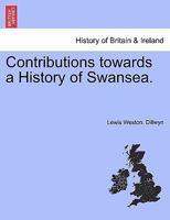 Contributions towards a History of Swansea. 1241152896 Book Cover