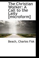The Christian Worker: A Call to the Laity [microform] 0526719575 Book Cover