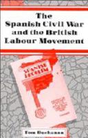 The Spanish Civil War And The British Labour Movement 0521073561 Book Cover