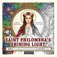 Saint Philomena's Shining Light: Odes of Courage and Faith with Coloring Pages B0GGGYZWC3 Book Cover