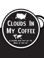 Clouds in My Coffee: A Coloring Book for Adults That Has the Paint in Your Cup! 1533675449 Book Cover