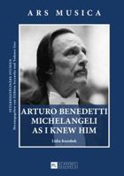 Arturo Benedetti Michelangeli as I Knew Him 3631665245 Book Cover