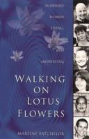 Walking On Lotus Flowers: Buddhist Women Living, Loving and Meditating 0722532318 Book Cover