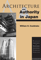 Architecture and Authority in Japan (Nissan Institute Routledge Japanese Studies Series) 041510601X Book Cover