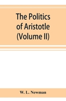 The politics of Aristotle; With an introduction, two prefatory essays and notes critical and explanatory (Volume II) 9353894565 Book Cover
