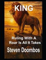 King: Ruling With A Roar Rather Than A Fight: Ruling with a war is sometimes all it takes to maintain peace and quiet in the animal kingdom. B0FGJCGY94 Book Cover