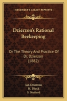 Dzierzon's Rational Beekeeping: Or The Theory And Practice Of Dr. Dzierzon 1166051692 Book Cover