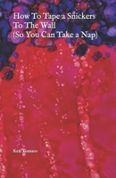 How To Tape a Snickers To The Wall (So You Can Take a Nap) 198313371X Book Cover