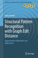 Structural Pattern Recognition with Graph Edit Distance: Approximation Algorithms and Applications (Advances in Computer Vision and Pattern Recognition) 3319272519 Book Cover