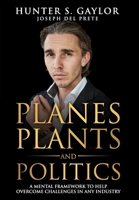 Planes Plants and Politics: A Mental Framework To Help Overcome Challenges in Any Industry 1922328235 Book Cover