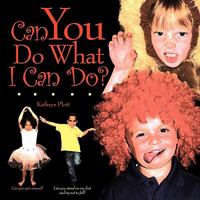 Can You Do What I Can Do? 1452016208 Book Cover