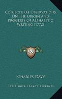 Conjectural Observations On The Origin And Progress Of Alphabetic Writing 1140820877 Book Cover