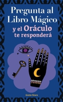 Pregunta al libro mágico y el Oráculo te responderá: Tu guía para tomar las decisiones correctas. Basado en el I Ching y la numerología. Oráculo del sí o no 8411741605 Book Cover